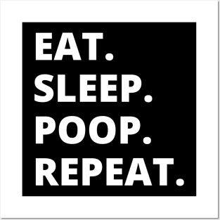 Eat Sleep Poop Repeat Posters and Art